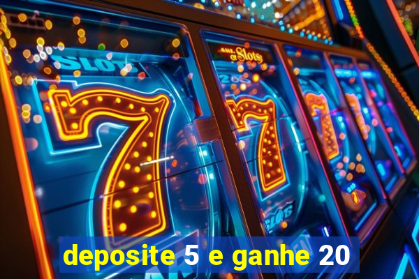 deposite 5 e ganhe 20